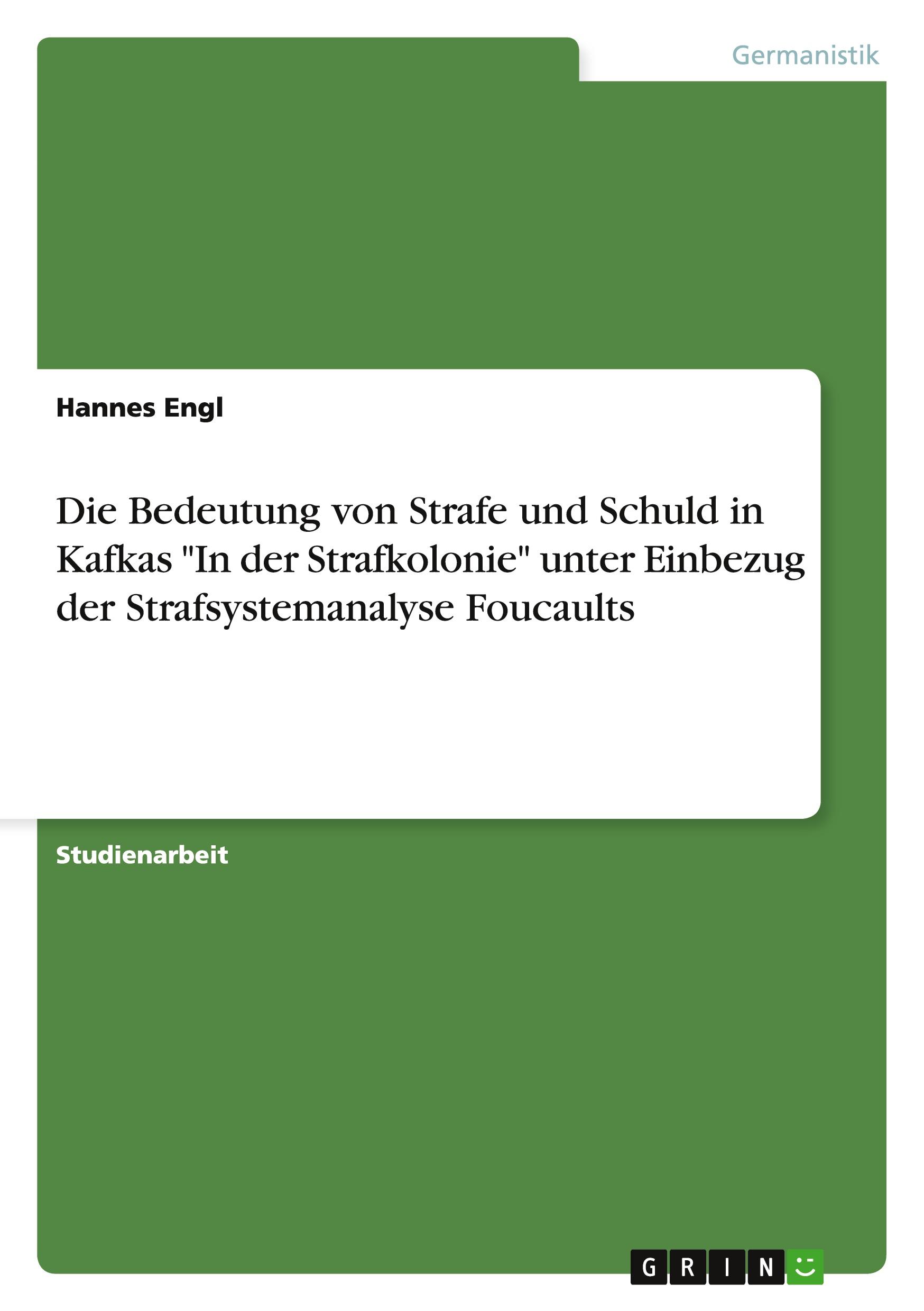 Vorderes Coverbild Die Bedeutung von Strafe und Schuld in Kafkas "In der Strafkolonie" unter Einbezug der Strafsystemanalyse Foucaults