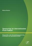 Vorderes Coverbild Sponsoring im internationalen Profi-Fußball: Mannschafts- oder Veranstaltungssponsoring am Beispiel der Automobilwirtschaft