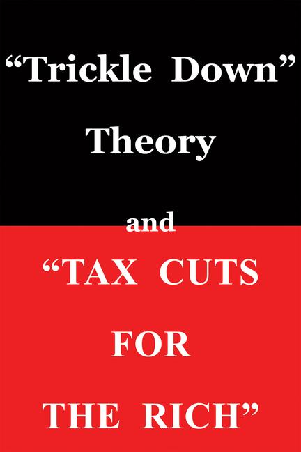 Vorderes Coverbild Trickle Down Theory and Tax Cuts for the Rich