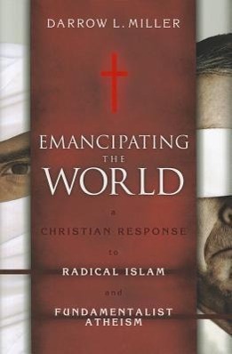Vorderes Coverbild Emancipating the World: A Christian Response to Radical Islam and Fundamentalist Atheism