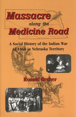 Vorderes Coverbild Massacre Along the Medicine Road: A Social History of the Indian War of 1864 in Nebraska Territory