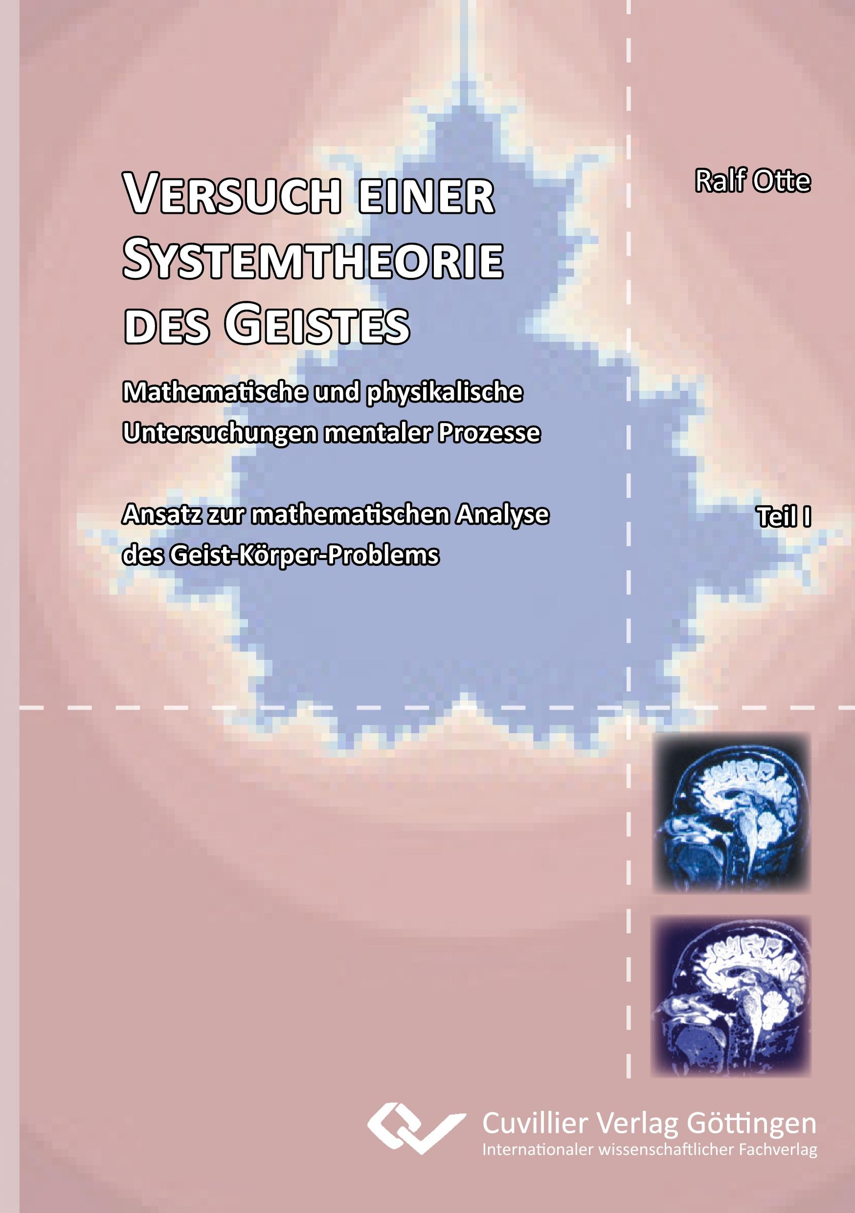 Vorderes Coverbild Versuch einer Systemtheorie des Geistes. Mathematische und physikalische Untersuchungen mentaler Prozesse Ansatz zur mathematischen Analyse des Geist-Körper-Problems