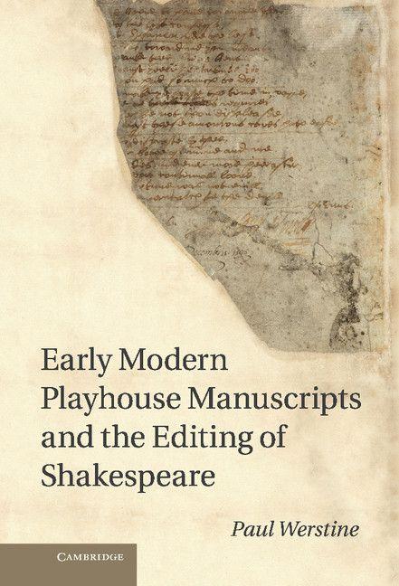 Vorderes Coverbild Early Modern Playhouse Manuscripts and the Editing of Shakesearly Modern Playhouse Manuscripts and the Editing of Shakespeare Peare