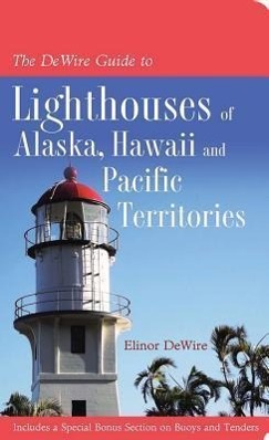 Vorderes Coverbild The Dewire Guide to Lighthouses of Alaska, Hawaii, and U.S. Pacific Territories