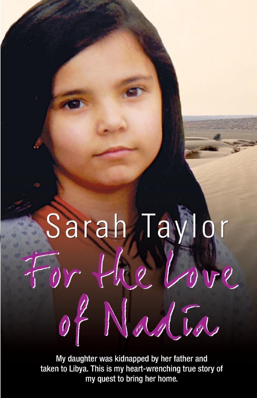 Vorderes Coverbild For the Love of Nadia - My daughter was kidnapped by her father and taken to Libya. This is my heart-wrenching true story of my quest to bring her home