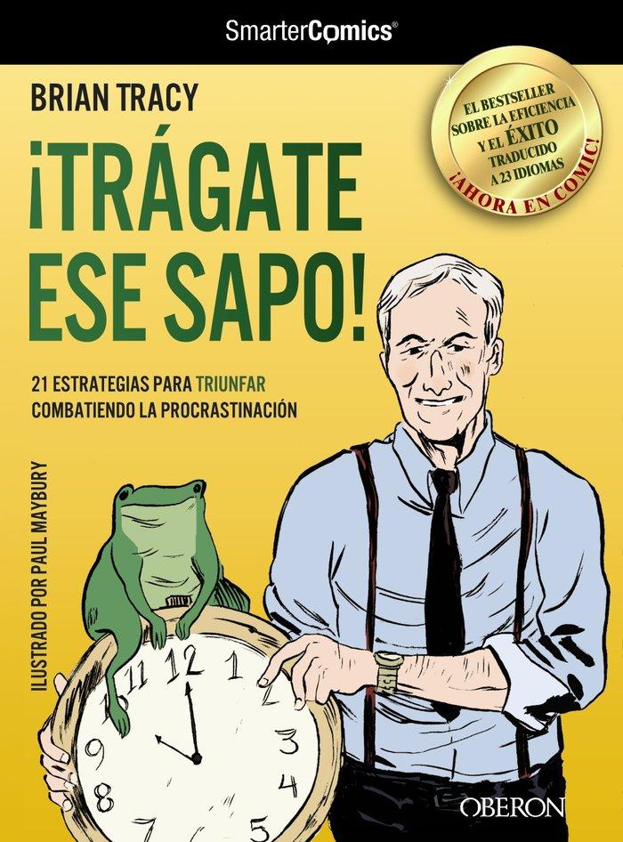 Vorderes Coverbild ¡Trágate ese sapo!, 21 Estrategias para triunfar combatiendo la procrastinación