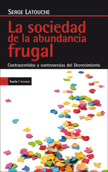 Vorderes Coverbild La sociedad de la abundancia frugal : contrasentidos y controversias del decrecimiento