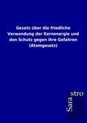 Vorderes Coverbild Gesetz über die friedliche Verwendung der Kernenergie und den Schutz gegen ihre Gefahren (Atomgesetz)