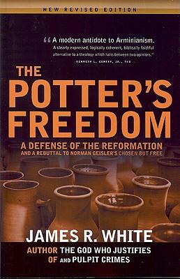 Vorderes Coverbild The Potter's Freedom: A Defense of the Reformation and the Rebuttal of Norman Geisler's Chosen But Free