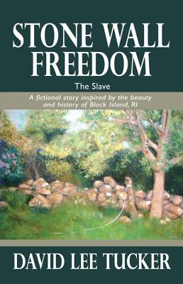 Vorderes Coverbild Stone Wall Freedom: The Slave: A Fictional Story Inspired by the Beauty and History of Block Island, RI