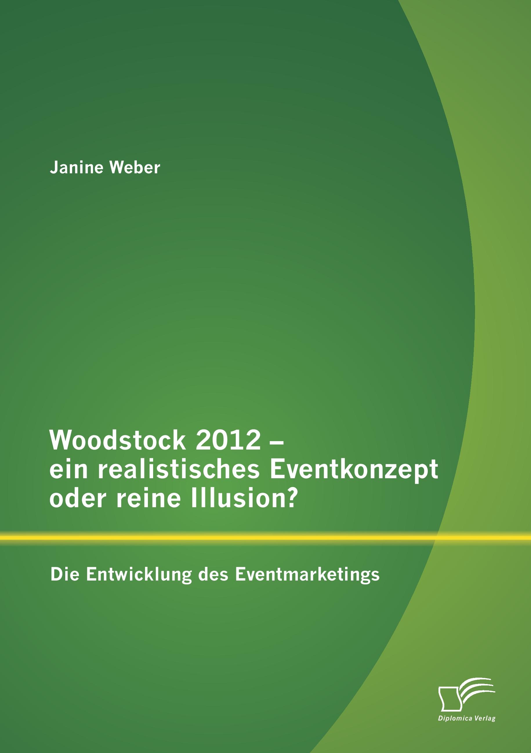 Vorderes Coverbild Woodstock 2012 - ein realistisches Eventkonzept oder reine Illusion?: Die Entwicklung des Eventmarketings