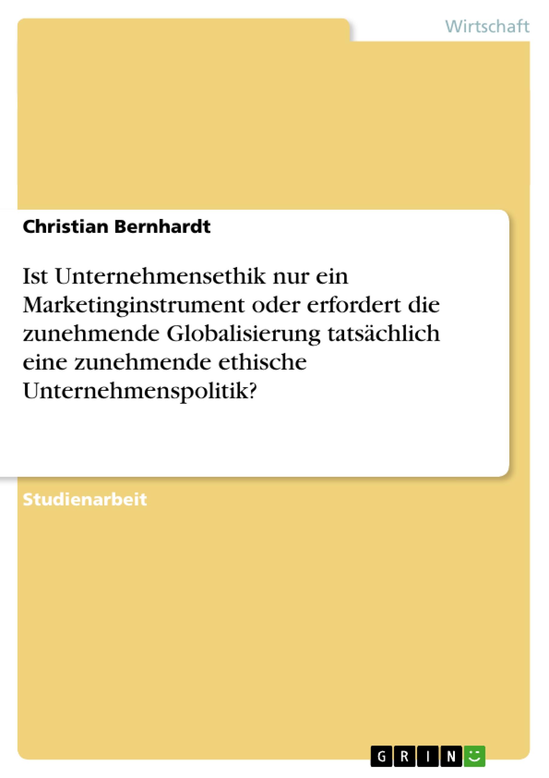 Vorderes Coverbild Ist Unternehmensethik nur ein Marketinginstrument oder erfordert die zunehmende Globalisierung tatsächlich eine zunehmende ethische Unternehmenspolitik?