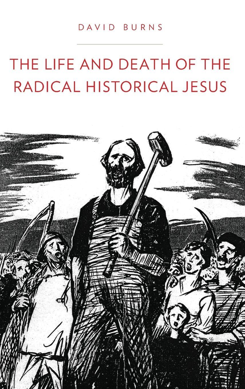 Vorderes Coverbild The Life and Death of the Radical Historical Jesus