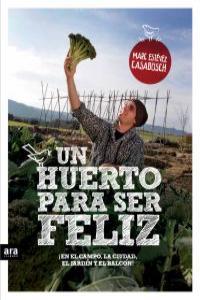 Vorderes Coverbild Un huerto para ser feliz : ¡en el campo, la ciudad, el jardín y el balcón!