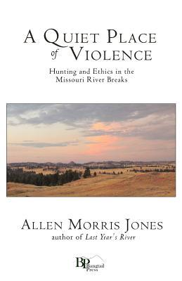 Vorderes Coverbild A Quiet Place of Violence: Hunting and Ethics in the Missouri River Breaks
