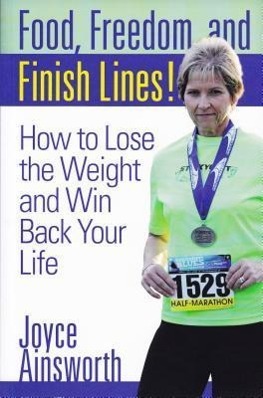 Vorderes Coverbild Food, Freedom, and Finish Lines!: How to Lose the Weight and Win Back Your Life
