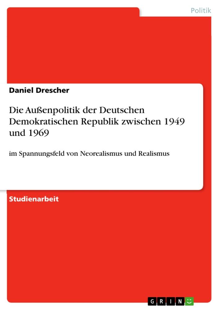 Vorderes Coverbild Die Außenpolitik der Deutschen Demokratischen Republik zwischen 1949 und 1969