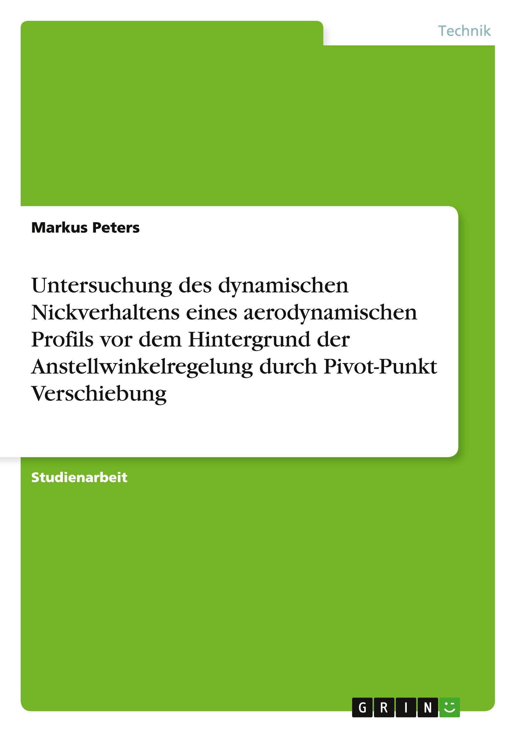 Vorderes Coverbild Untersuchung des dynamischen Nickverhaltens eines aerodynamischen Profils vor dem Hintergrund der Anstellwinkelregelung durch Pivot-Punkt Verschiebung