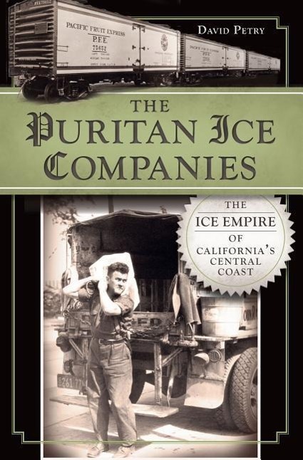 Vorderes Coverbild The Puritan Ice Companies: The Ice Empire of California's Central Coast