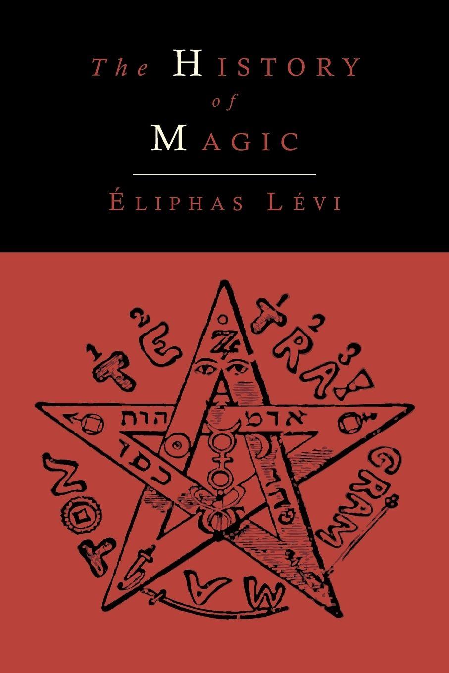 Vorderes Coverbild The History of Magic; Including a Clear and Precise Exposition of Its Procedure, Its Rites and Its Mysteries