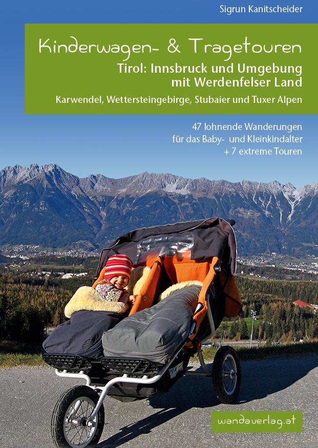 Vorderes Coverbild Kinderwagen-Wanderungen Tirol: Innsbruck und Umgebung mit Werdenfelser Land Karwendel, Wettersteingebirge, Stubaier und Tuxer Alpen