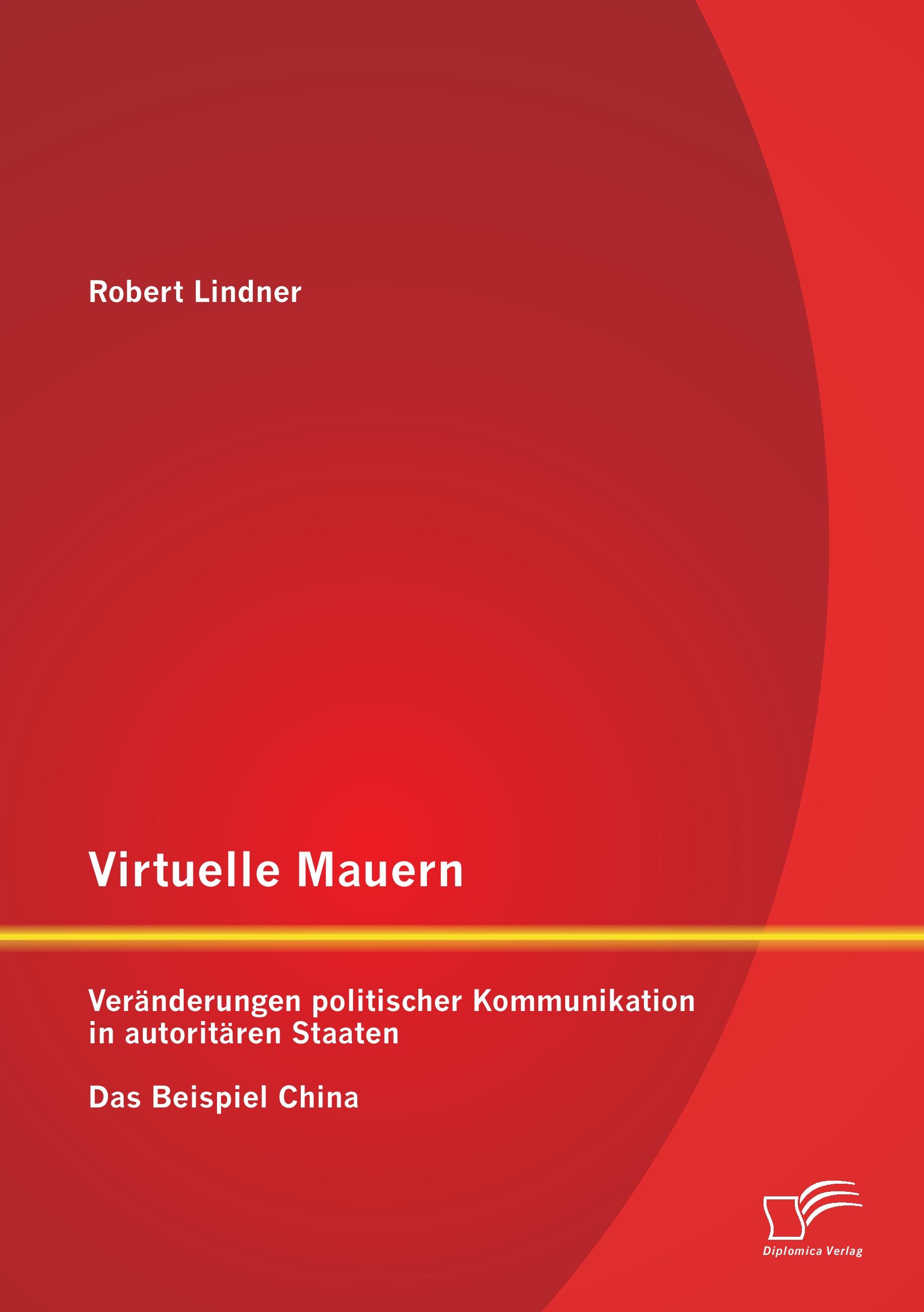Vorderes Coverbild Virtuelle Mauern: Veränderungen politischer Kommunikation in autoritären Staaten. Das Beispiel China.