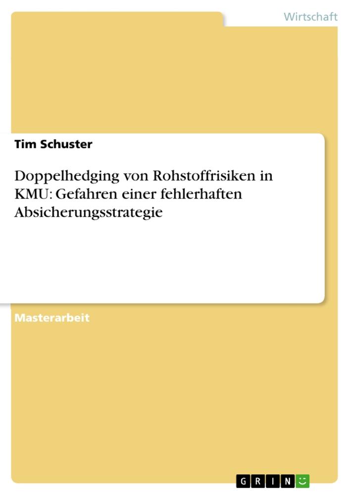 Vorderes Coverbild Doppelhedging von Rohstoffrisiken in KMU: Gefahren einer fehlerhaften Absicherungsstrategie