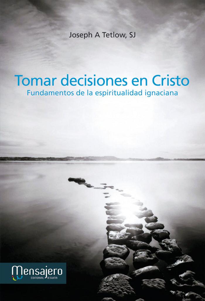 Vorderes Coverbild Tomar decisiones en Cristo : fundamentos de la espiritualidad ignaciana