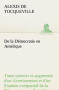 Vorderes Coverbild De la Démocratie en Amérique, tome premier et augmentée d'un Avertissement et d'un Examen comparatif de la Démocratie aux États-Unis et en Suisse