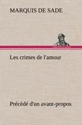 Vorderes Coverbild Les crimes de l'amour Précédé d'un avant-propos, suivi des idées sur les romans, de l'auteur des crimes de l'amour à Villeterque, d'une notice bio-bibliographique du marquis de Sade: l'homme et ses écrits et du discours prononcé par le marquis de Sade à la section des piques.