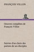 Vorderes Coverbild Oeuvres complètes de François Villon Suivies d'un choix des poésies de ses disciples