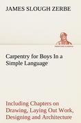 Vorderes Coverbild Carpentry for Boys In a Simple Language, Including Chapters on Drawing, Laying Out Work, Designing and Architecture With 250 Original Illustrations