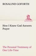 Vorderes Coverbild How I Know God Answers Prayer The Personal Testimony of One Life-Time