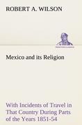Vorderes Coverbild Mexico and its Religion With Incidents of Travel in That Country During Parts of the Years 1851-52-53-54, and Historical Notices of Events Connected With Places Visited