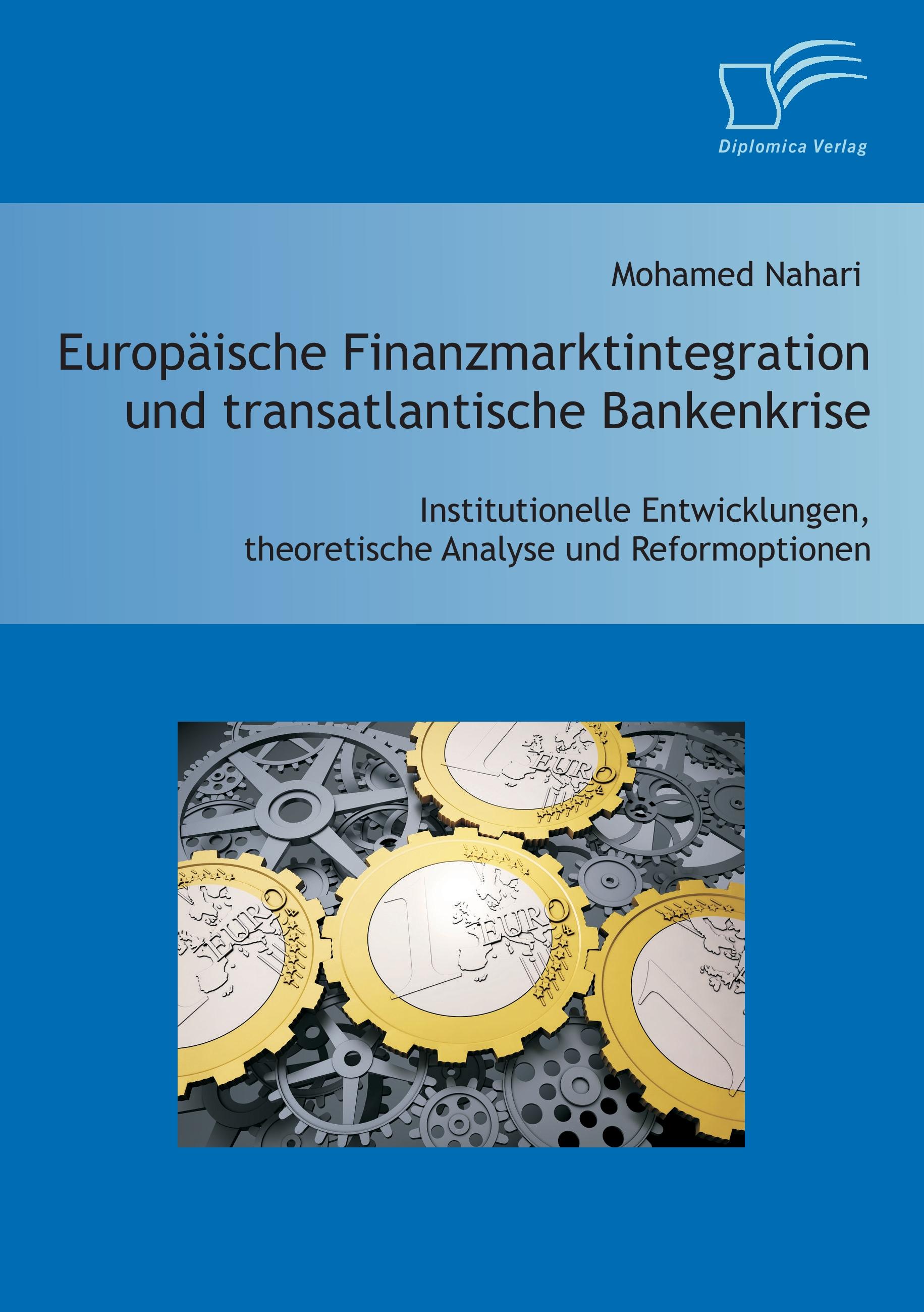 Vorderes Coverbild Europäische Finanzmarktintegration und transatlantische Bankenkrise: Institutionelle Entwicklungen, theoretische Analyse und Reformoptionen