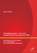 Vorderes Coverbild Eisenhüttenstadt - die erste sozialistische Planstadt der DDR: Eine Analyse zur Umsetzung der 16 Grundsätze des sozialistischen Städtebaus