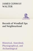 Vorderes Coverbild Records of Woodhall Spa and Neighbourhood Historical, Anecdotal, Physiographical, and Archaeological, with Other Matter