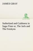 Vorderes Coverbild Sutherland and Caithness in Saga-Time or, The Jarls and The Freskyns