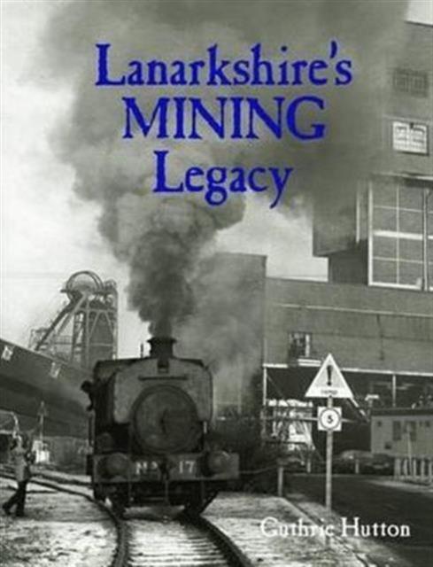 Vorderes Coverbild Lanarkshire's Mining Legacy