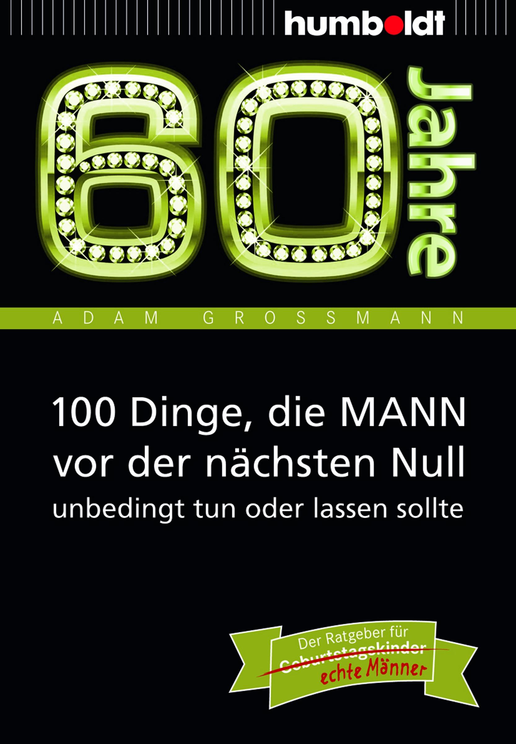 Vorderes Coverbild 60 Jahre: 100 Dinge, die MANN vor der nächsten Null unbedingt tun oder lassen sollte