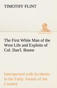 Vorderes Coverbild The First White Man of the West Life and Exploits of Col. Dan'l. Boone, the First Settler of Kentucky; Interspersed with Incidents in the Early Annals of the Country.