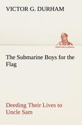 Vorderes Coverbild The Submarine Boys for the Flag Deeding Their Lives to Uncle Sam