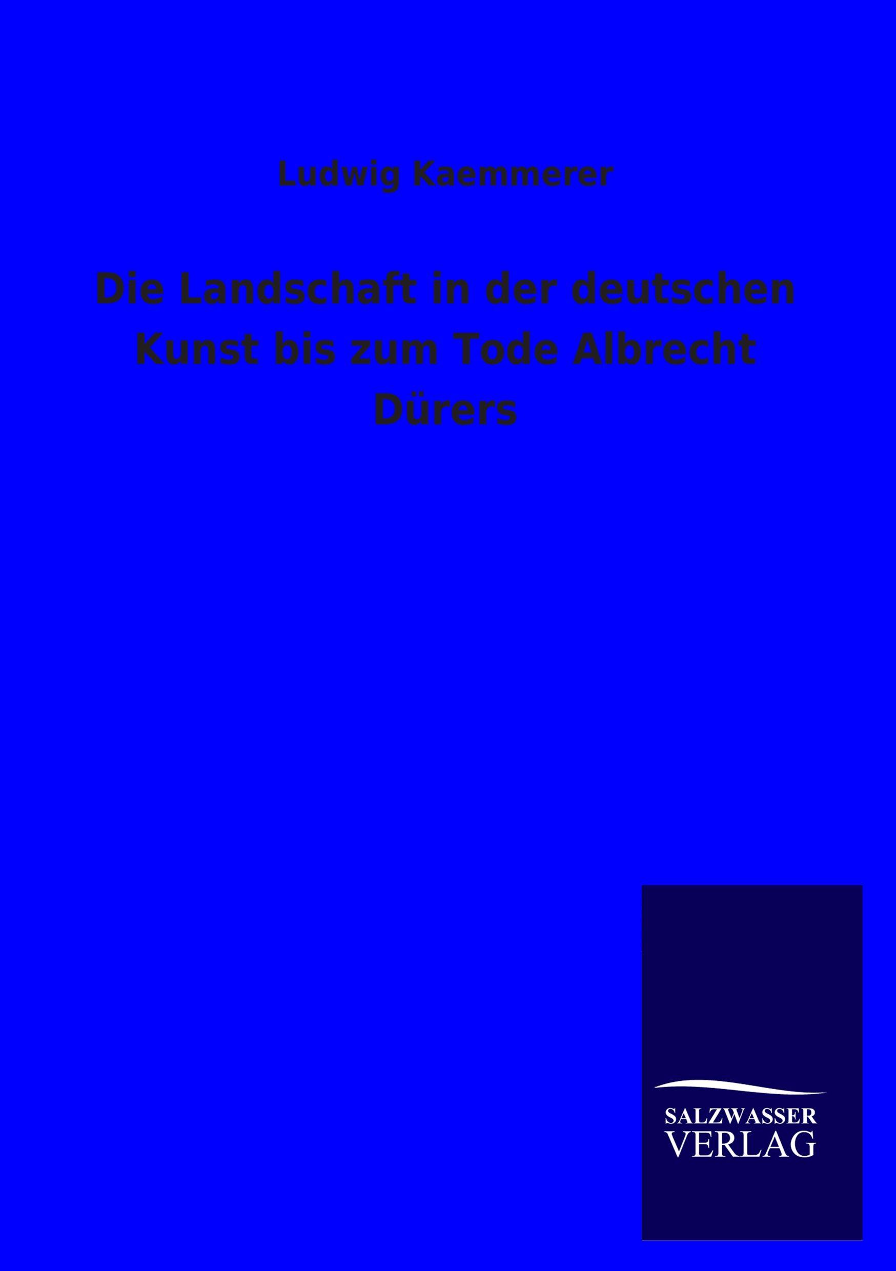 Vorderes Coverbild Die Landschaft in der deutschen Kunst bis zum Tode Albrecht Dürers