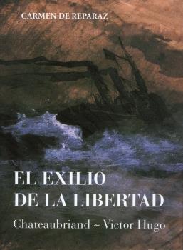 Vorderes Coverbild El exilio de la libertad : Chateaubriand-Víctor Hugo