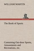 Vorderes Coverbild The Book of Sports: Containing Out-door Sports, Amusements and Recreations, Including Gymnastics, Gardening & Carpentering