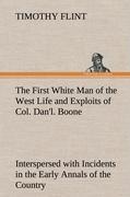 Vorderes Coverbild The First White Man of the West Life and Exploits of Col. Dan'l. Boone, the First Settler of Kentucky; Interspersed with Incidents in the Early Annals of the Country.