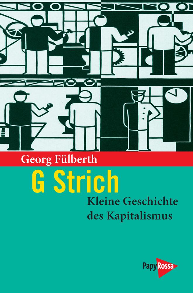 Vorderes Coverbild G Strich. Kleine Geschichte des Kapitalismus