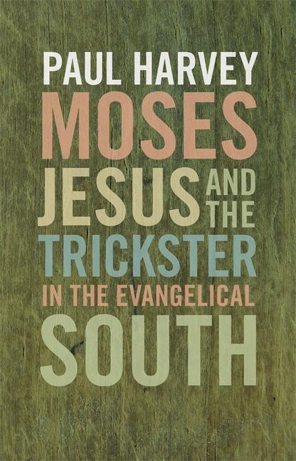 Vorderes Coverbild Moses, Jesus, and the Trickster in the Evangelical South