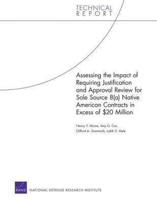 Vorderes Coverbild Assessing the Impact of Requiring Justification and Approval Review for Sole Source 8(a) Native American Contracts in Excess of $20 Million