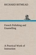 Vorderes Coverbild French Polishing and Enamelling A Practical Work of Instruction